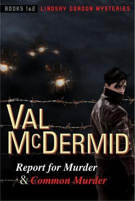 Report for Murder and Common Murder: Lindsay Gordon Mysteries #1 and #2 by McDermid, Val