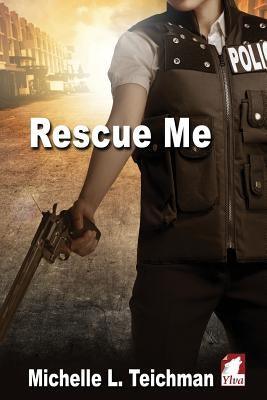 Rescue Me by Teichman, Michelle L.