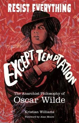 Resist Everything Except Temptation: The Anarchist Philosophy of Oscar Wilde - Sapphic Society