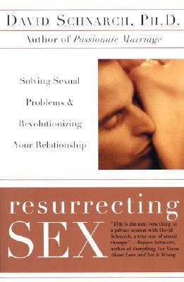 Resurrecting Sex: Solving Sexual Problems and Revolutionizing Your Relationship - Sapphic Society