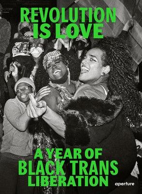 Revolution Is Love: A Year of Black Trans Liberation by Jean, Qween