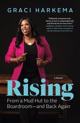 Rising: From a Mud Hut to the Boardroom -- And Back Again by Harkema, Graci