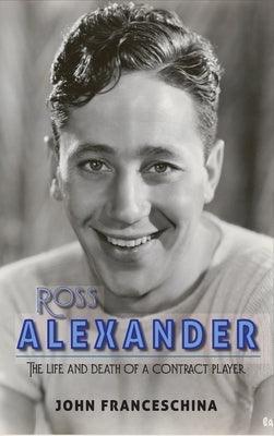 Ross Alexander: The Life and Death of a Contract Player (hardback) - Sapphic Society