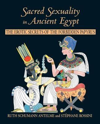 Sacred Sexuality in Ancient Egypt: The Erotic Secrets of the Forbidden Papyrus - Sapphic Society