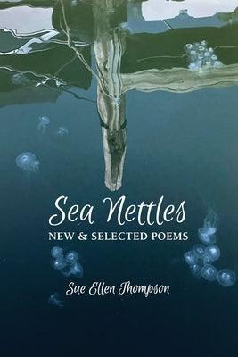 Sea Nettles: New & Selected Poems - Sapphic Society