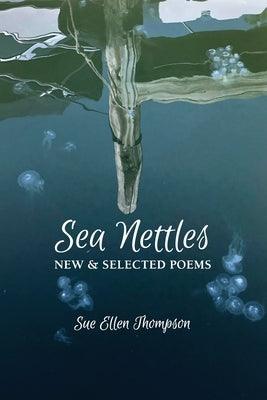 Sea Nettles: New & Selected Poems by Thompson, Sue Ellen