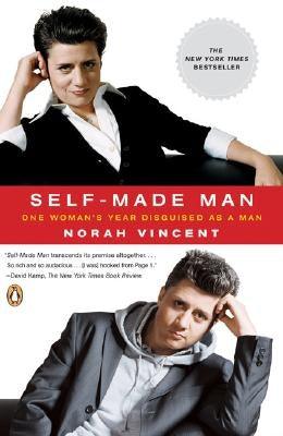 Self-Made Man: One Woman's Year Disguised as a Man by Vincent, Norah