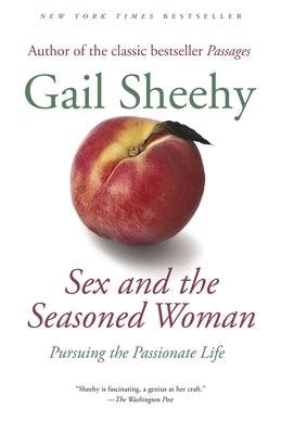 Sex and the Seasoned Woman: Pursuing the Passionate Life by Sheehy, Gail