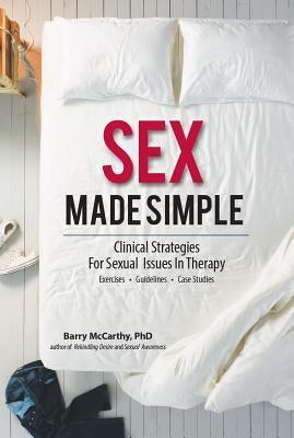 Sex Made Simple: Clinical Strategies for Sexual Issues in Therapy by McCarthy, Barry W.