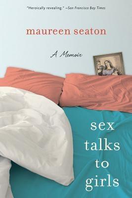 Sex Talks to Girls: A Memoir by Seaton, Maureen