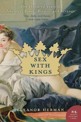 Sex with Kings: 500 Years of Adultery, Power, Rivalry, and Revenge - Sapphic Society
