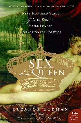 Sex with the Queen: 900 Years of Vile Kings, Virile Lovers, and Passionate Politics - Sapphic Society