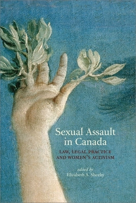Sexual Assault in Canada: Law, Legal Practice and Womenas Activism - Sapphic Society