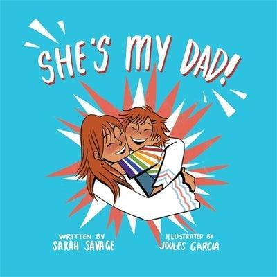 She's My Dad!: A Story for Children Who Have a Transgender Parent or Relative - Sapphic Society