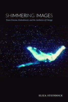 Shimmering Images: Trans Cinema, Embodiment, and the Aesthetics of Change - Sapphic Society