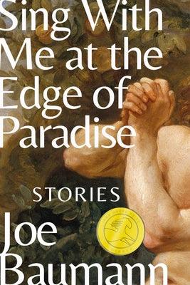 Sing with Me at the Edge of Paradise: Stories by Baumann, Joe