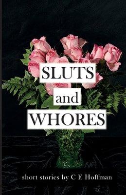 Sluts and Whores by Hoffman, C. E.