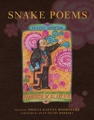 Snake Poems: An Aztec Invocation by Alarc&#243;n, Francisco X.