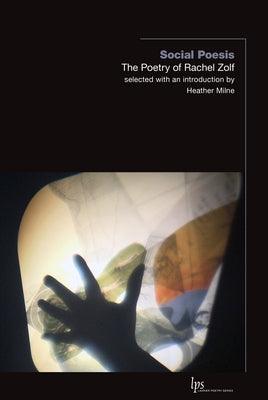 Social Poesis: The Poetry of Rachel Zolf by Zolf, Rachel