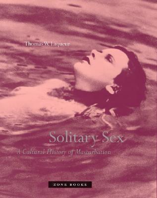 Solitary Sex: A Cultural History of Masturbation - Sapphic Society