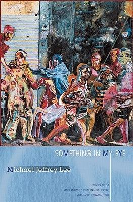 Something in My Eye: Stories by Lee, Michael Jeffrey