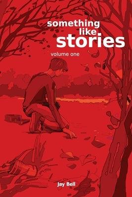 Something Like Stories - Volume One by Bell, Jay