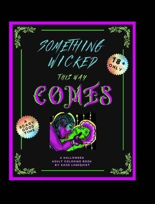 Something Wicked This Way Comes: An Adult Halloween Coloring Book by Lundquist, Sage