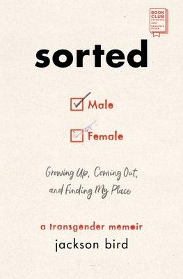 Sorted: Growing Up, Coming Out, and Finding My Place: A Transgender Memoir by Bird, Jackson