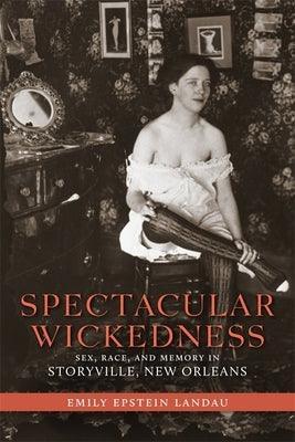Spectacular Wickedness: Sex, Race, and Memory in Storyville, New Orleans - Sapphic Society