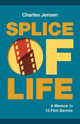 Splice of Life: A Memoir in 13 Film Genres by Jensen, Charles