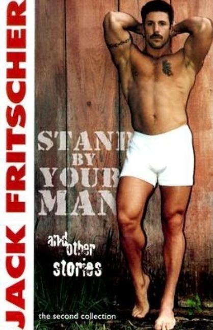 Stand By Your Man and Other Stories by Fritscher, Jack