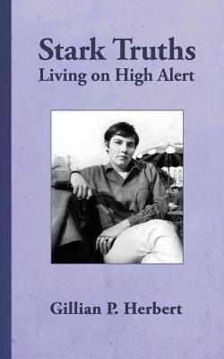 Stark Truths: Living on High Alert by Herbert, Gillian P.