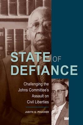 State of Defiance: Challenging the Johns Committee's Assault on Civil Liberties by Poucher, Judith G.