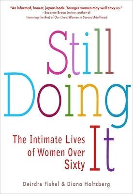 Still Doing It: The Intimate Lives of Women Over Sixty by Fishel, Deirdre