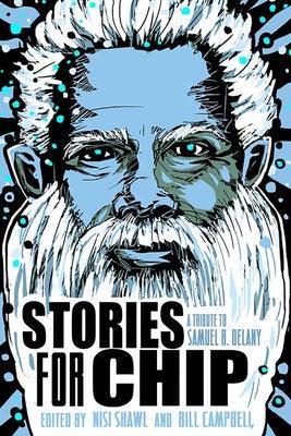 Stories for Chip: A Tribute to Samuel R. Delany by Shawl, Nisi