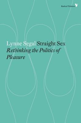 Straight Sex: Rethinking the Politics of Pleasure by Segal, Lynne