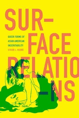 Surface Relations: Queer Forms of Asian American Inscrutability - Sapphic Society