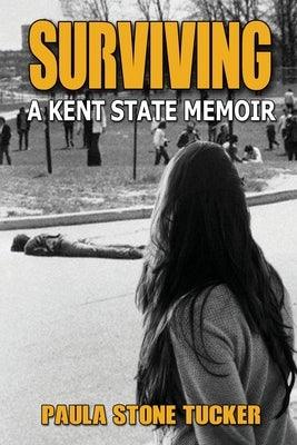 Surviving: A Kent State Memoir by Tucker, Paula Stone