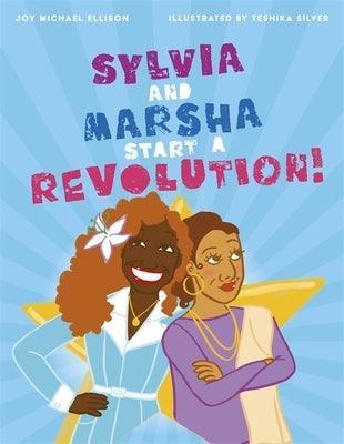 Sylvia and Marsha Start a Revolution!: The Story of the Trans Women of Color Who Made LGBTQ+ History - Sapphic Society