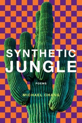 Synthetic Jungle: Poems by Chang, Michael