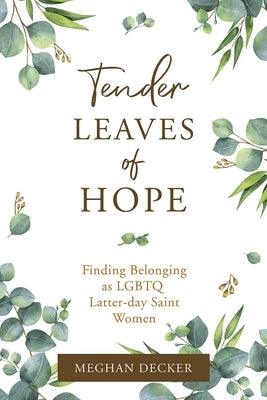 Tender Leaves of Hope by Decker, Meghan