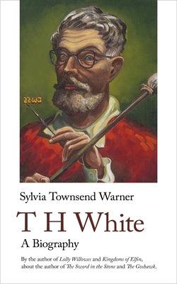 Th White. a Biography: A Biography by Warner, Sylvia Townsend