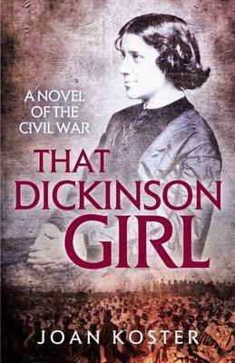 That Dickinson Girl: A Novel of the Civil War by Koster, Joan