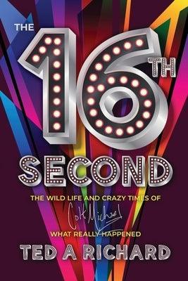 The 16th Second: The Wild Life and Crazy Times of Colt Michael-What Really Happened - Sapphic Society