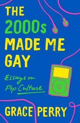 The 2000s Made Me Gay: Essays on Pop Culture - Sapphic Society