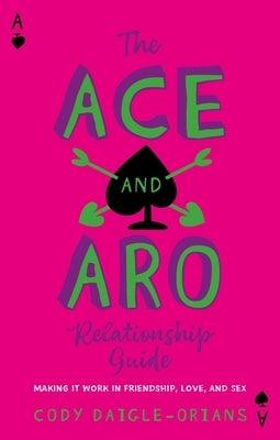 The Ace and Aro Relationship Guide: Making It Work in Friendship, Love, and Sex - Sapphic Society