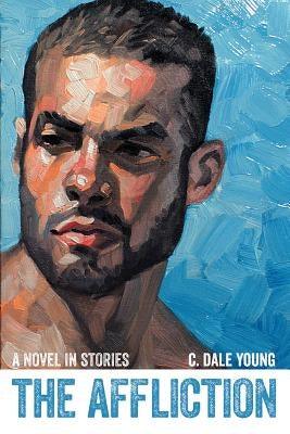 The Affliction: A Novel in Stories by Young, C. Dale