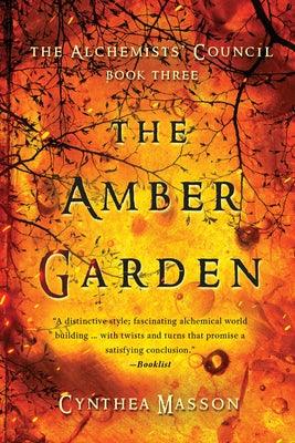 The Amber Garden: The Alchemists' Council, Book 3 by Masson, Cynthea