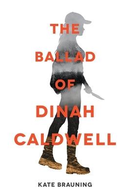 The Ballad of Dinah Caldwell by Brauning, Kate