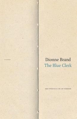 The Blue Clerk: Ars Poetica in 59 Versos by Brand, Dionne